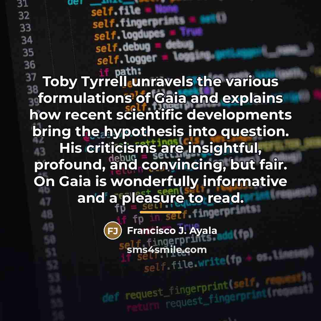 “Toby Tyrrell unravels the various formulations of Gaia and explains…” quote by Francisco J. Ayala