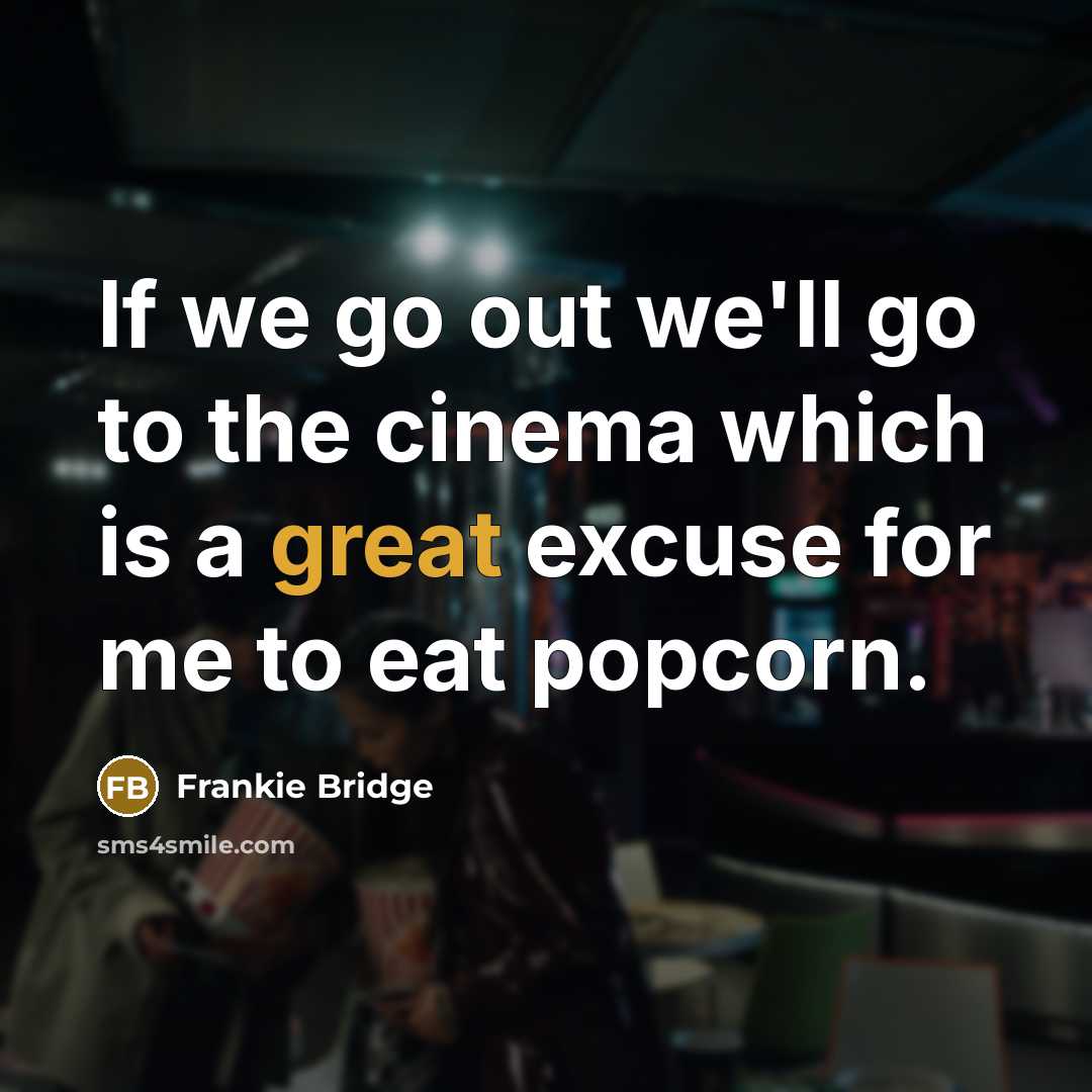 “If we go out we'll go to the cinema which…” quote by Frankie Bridge