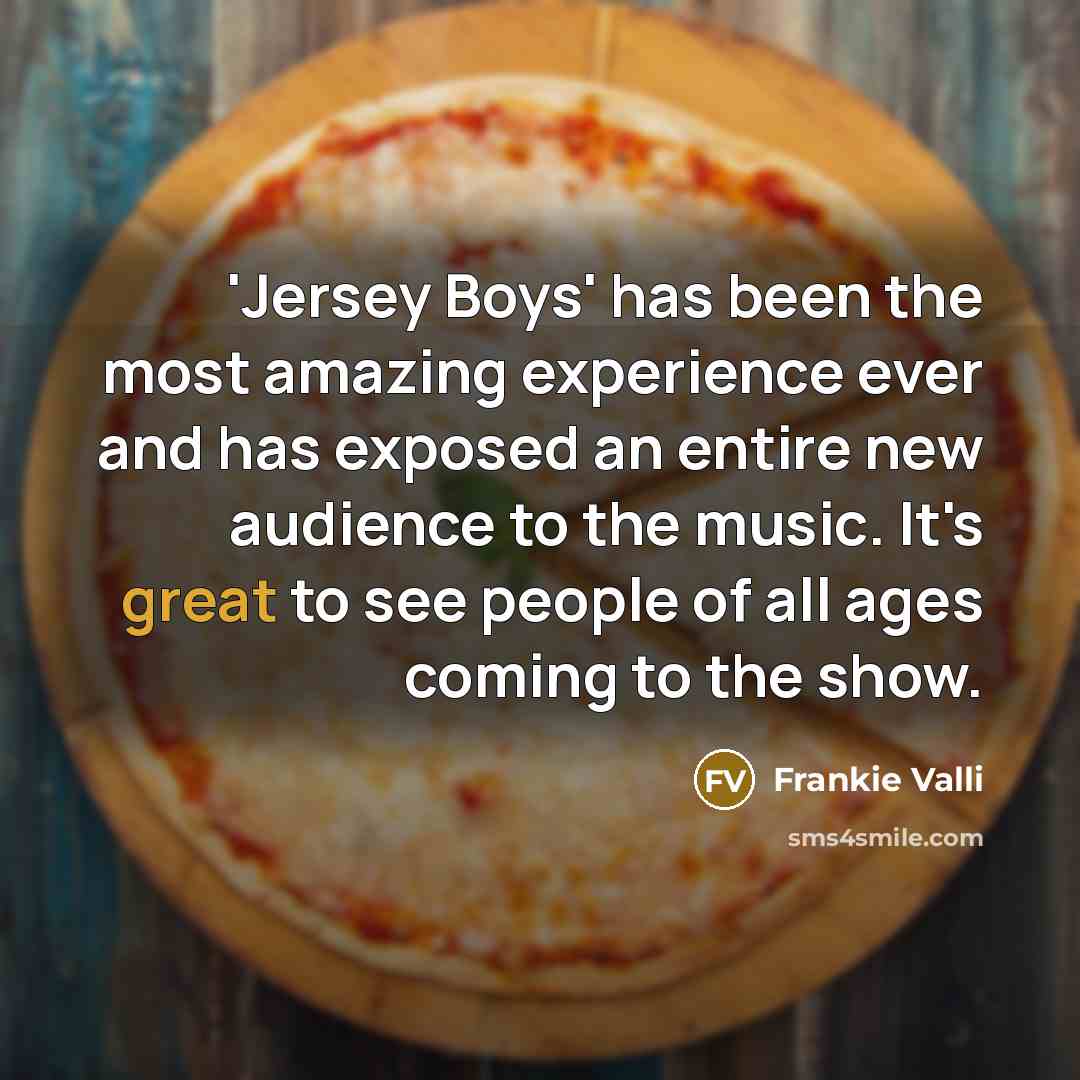 “'Jersey Boys' has been the most amazing experience ever and…” quote by Frankie Valli