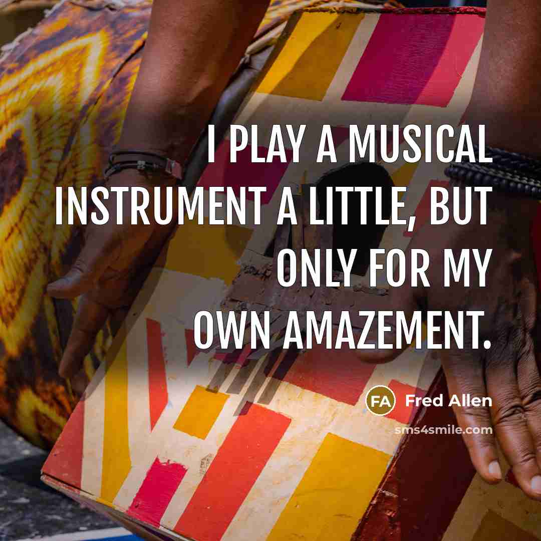 “I play a musical instrument a little, but only for…” quote by Fred Allen