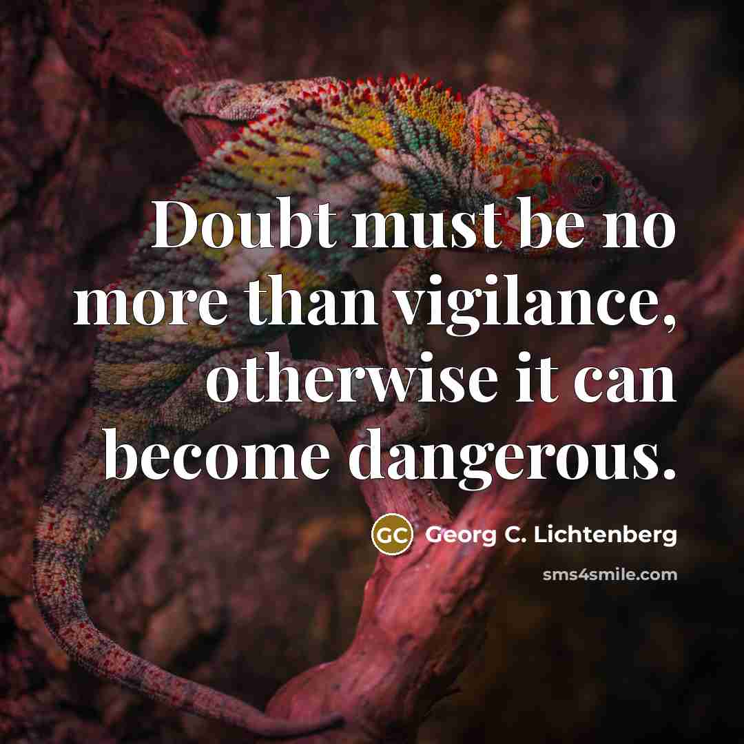 “Doubt must be no more than vigilance, otherwise it can…” quote by Georg C. Lichtenberg