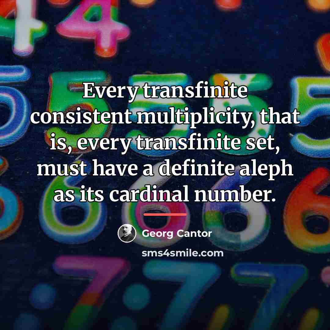 “Every transfinite consistent multiplicity, that is, every transfinite set, must…” quote by Georg Cantor