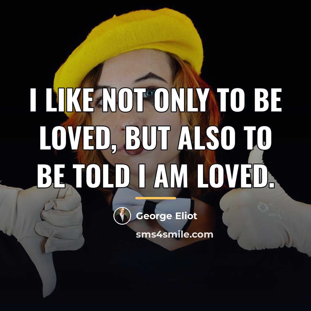 “I like not only to be loved, but also to…” quote by George Eliot