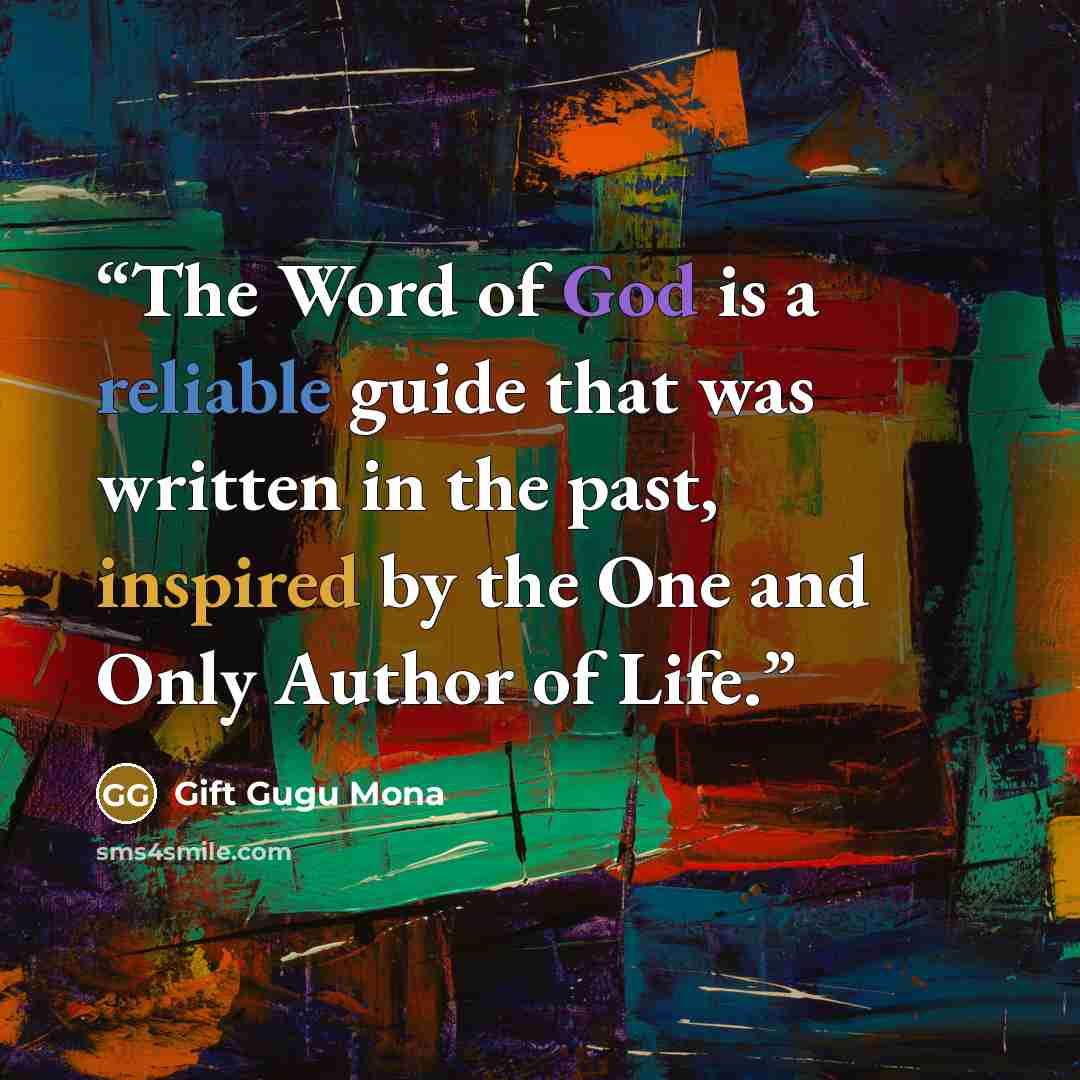 “The Word of God is a reliable guide that was written in the past, inspired by the One and Only Author of Life.” quote by Gift Gugu Mona