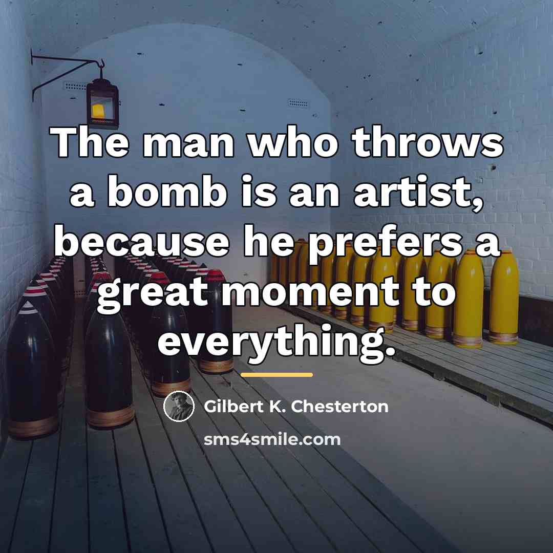 “The man who throws a bomb is an artist, because…” quote by Gilbert K. Chesterton