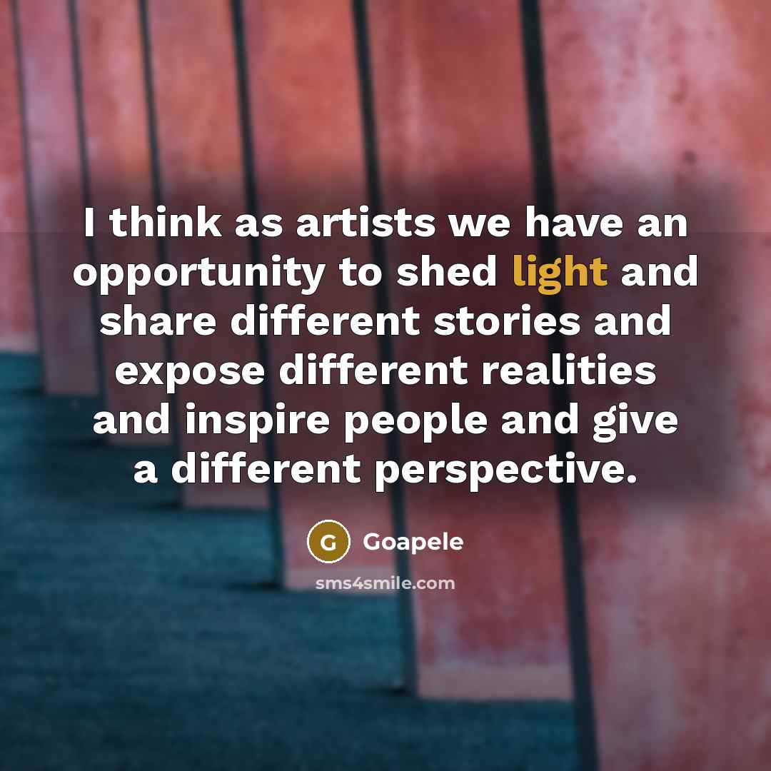 “I think as artists we have an opportunity to shed…” quote by Goapele