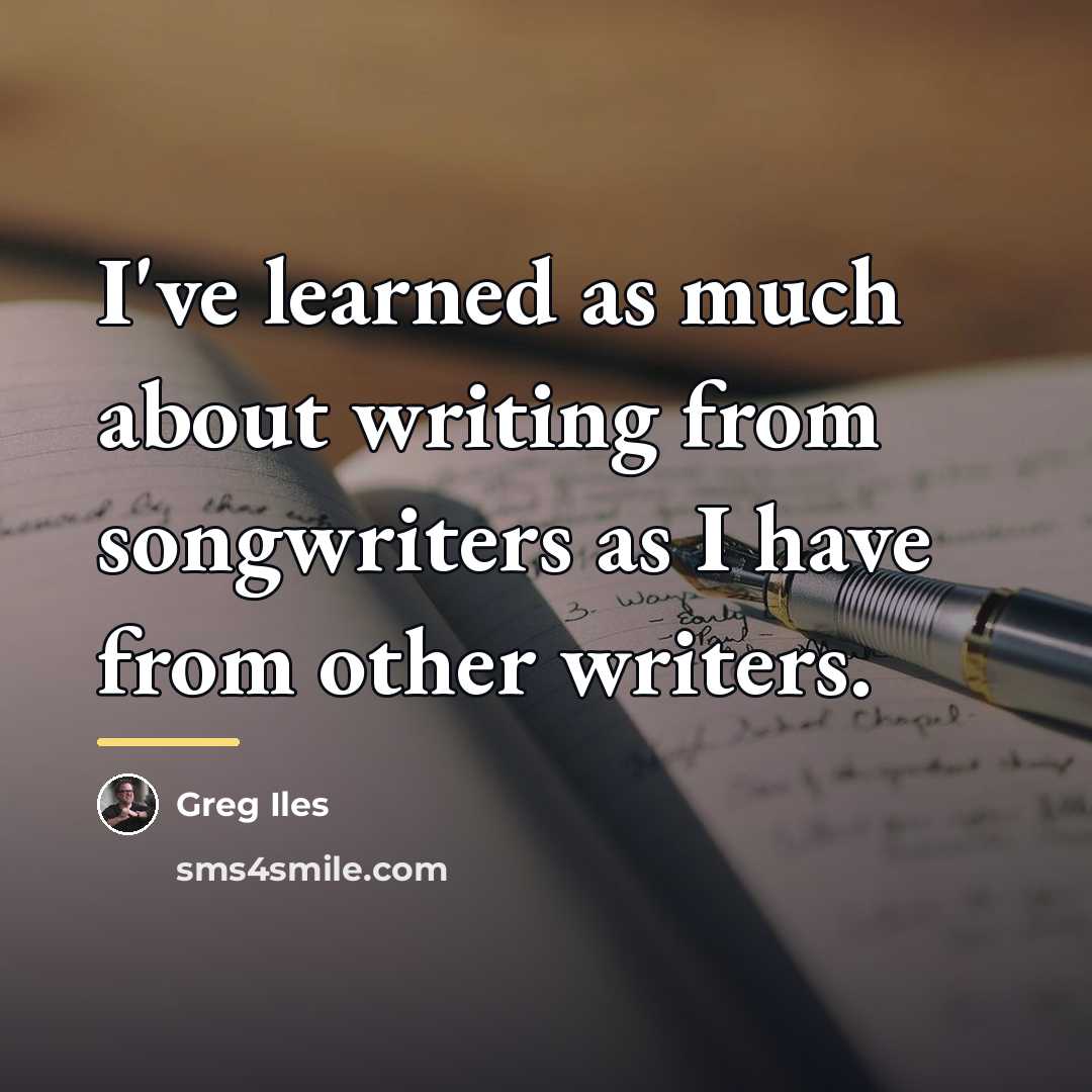 “I've learned as much about writing from songwriters as I…” quote by Greg Iles