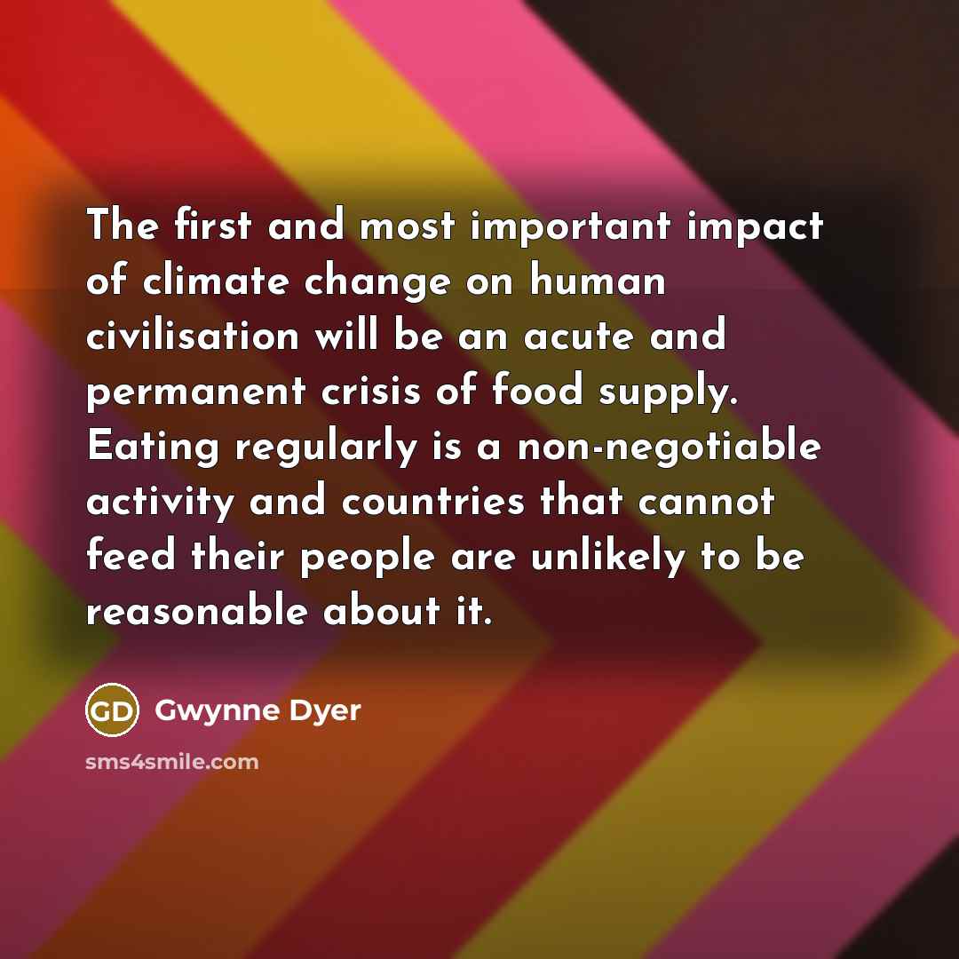 “The first and most important impact of climate change on…” quote by Gwynne Dyer