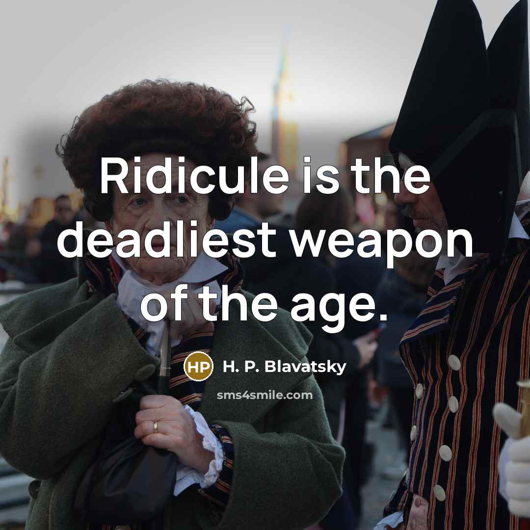 “Ridicule is the deadliest weapon of the age.…” quote by H. P. Blavatsky