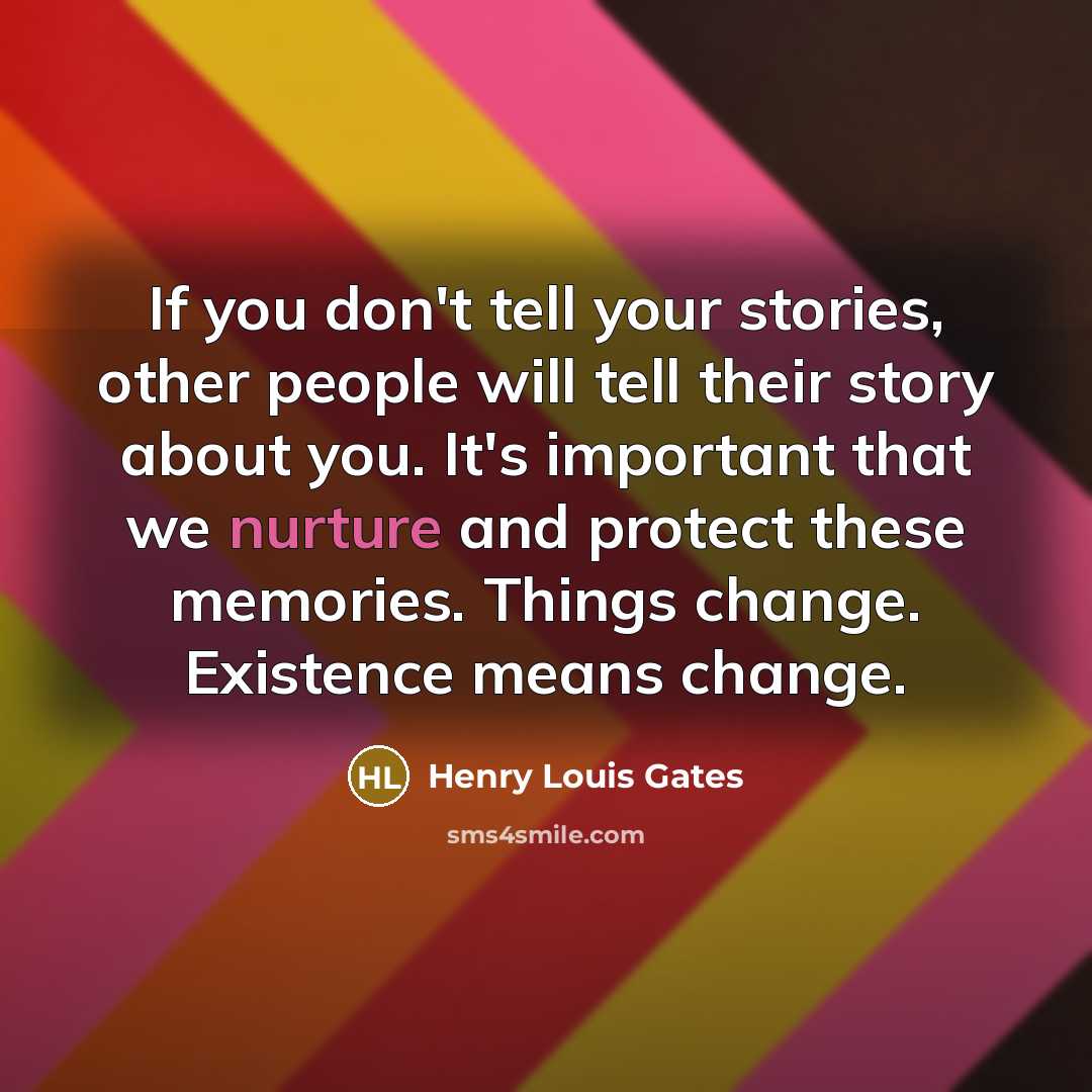 “If you don't tell your stories, other people will tell…” quote by Henry Louis Gates