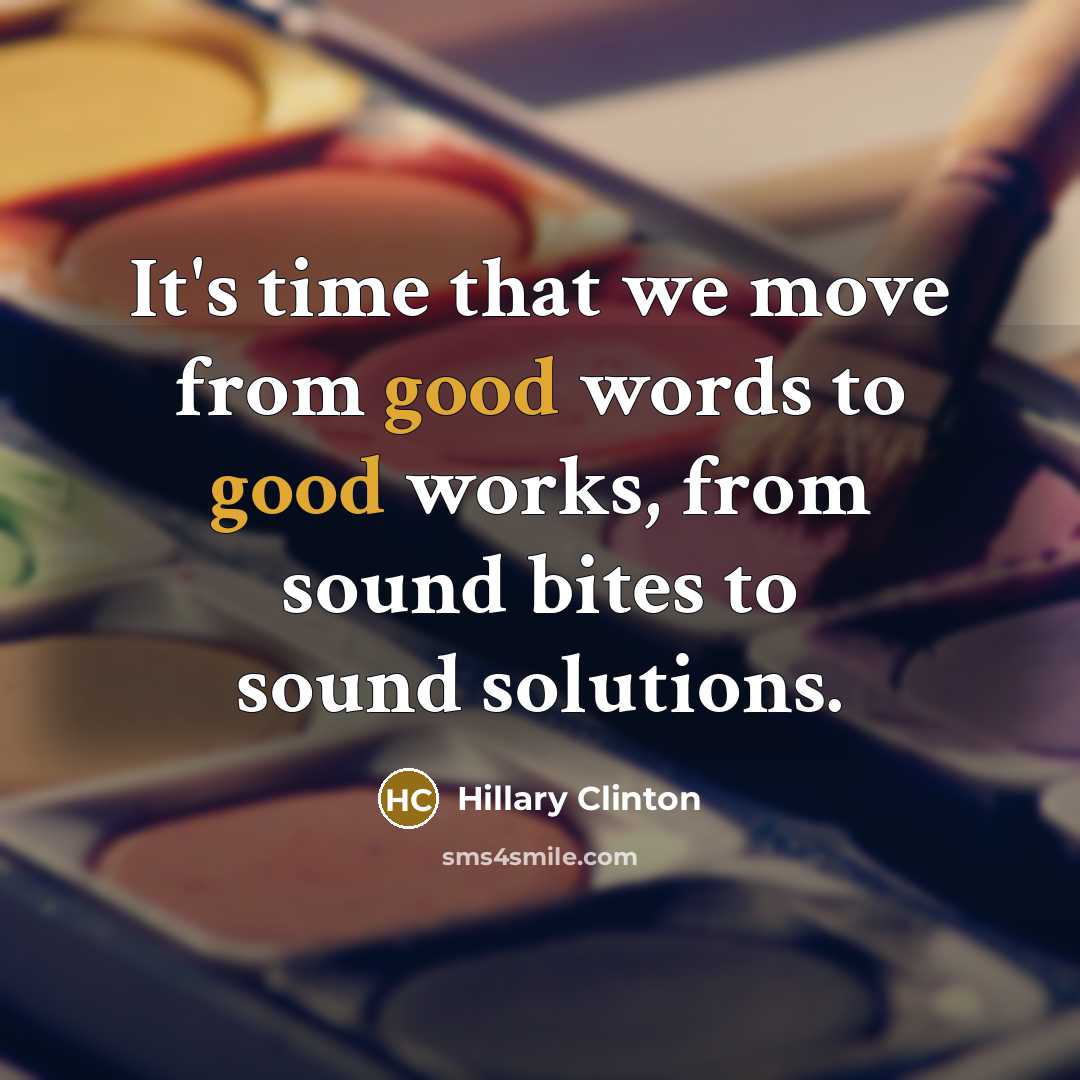 “It's time that we move from good words to good…” quote by Hillary Clinton