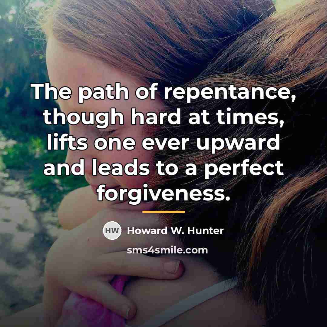 “The path of repentance, though hard at times, lifts one…” quote by Howard W. Hunter