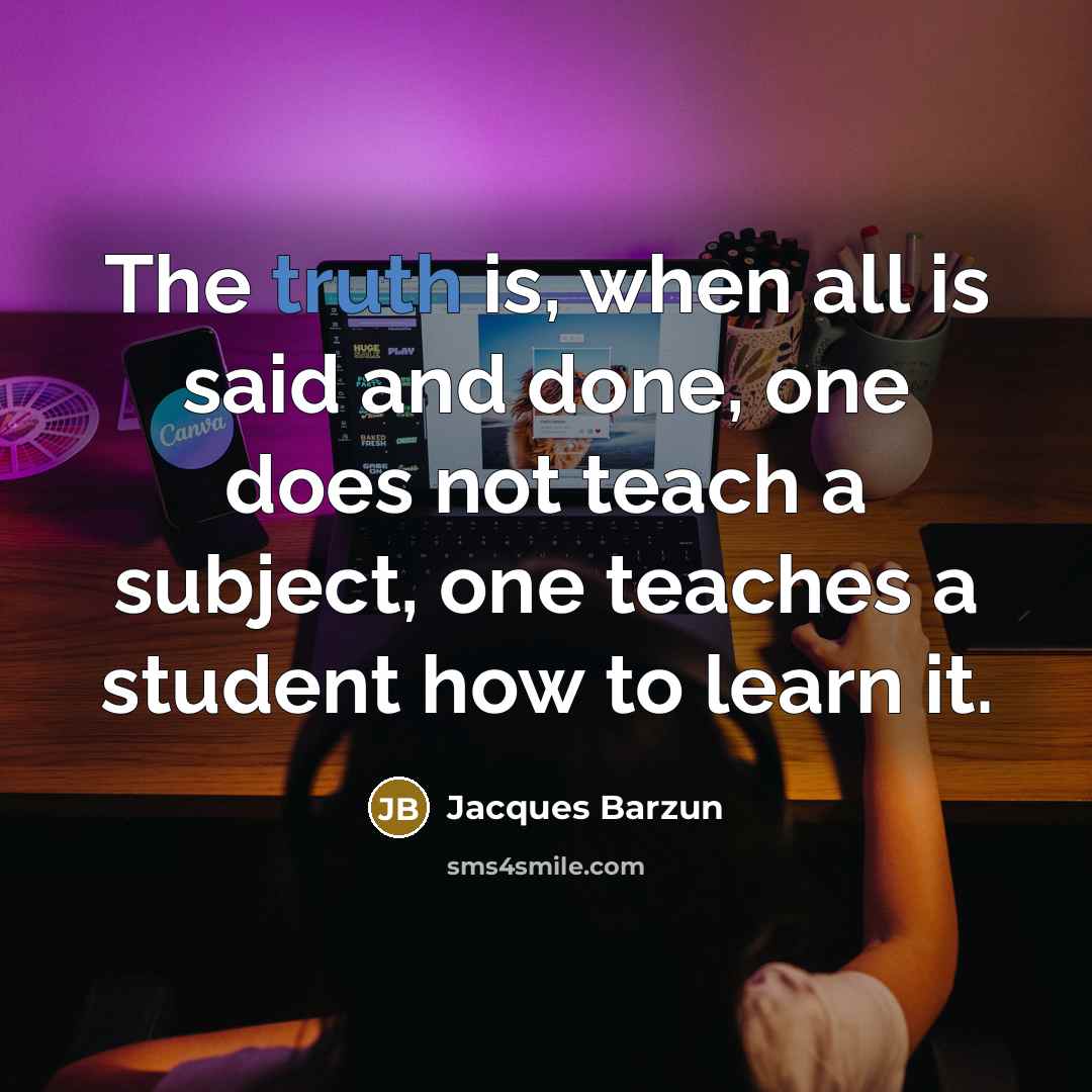 “The truth is, when all is said and done, one…” quote by Jacques Barzun