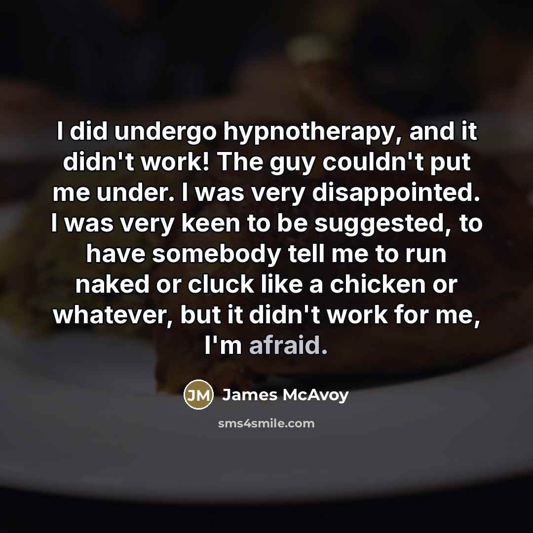 “I did undergo hypnotherapy, and it didn't work! The guy…” quote by James McAvoy