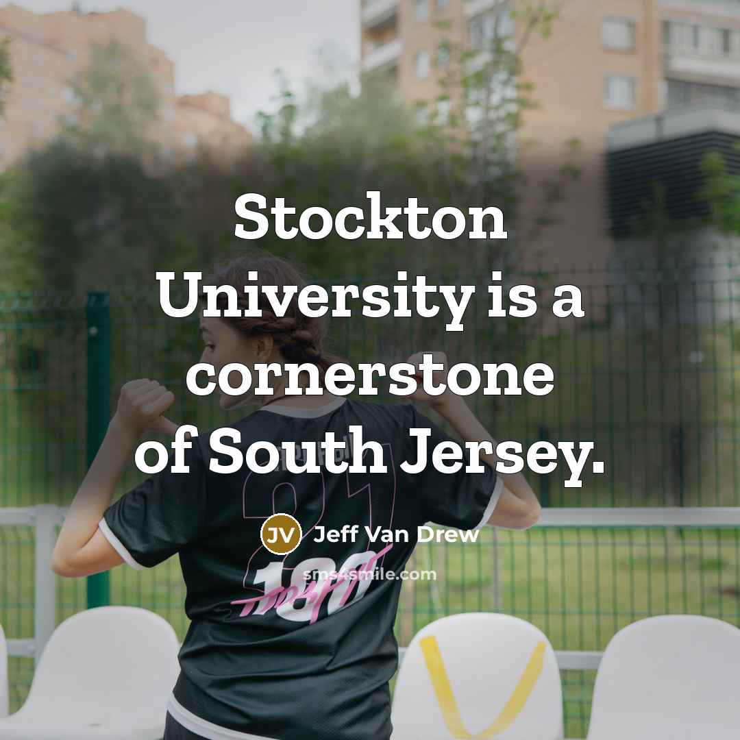 “Stockton University is a cornerstone of South Jersey.…” quote by Jeff Van Drew