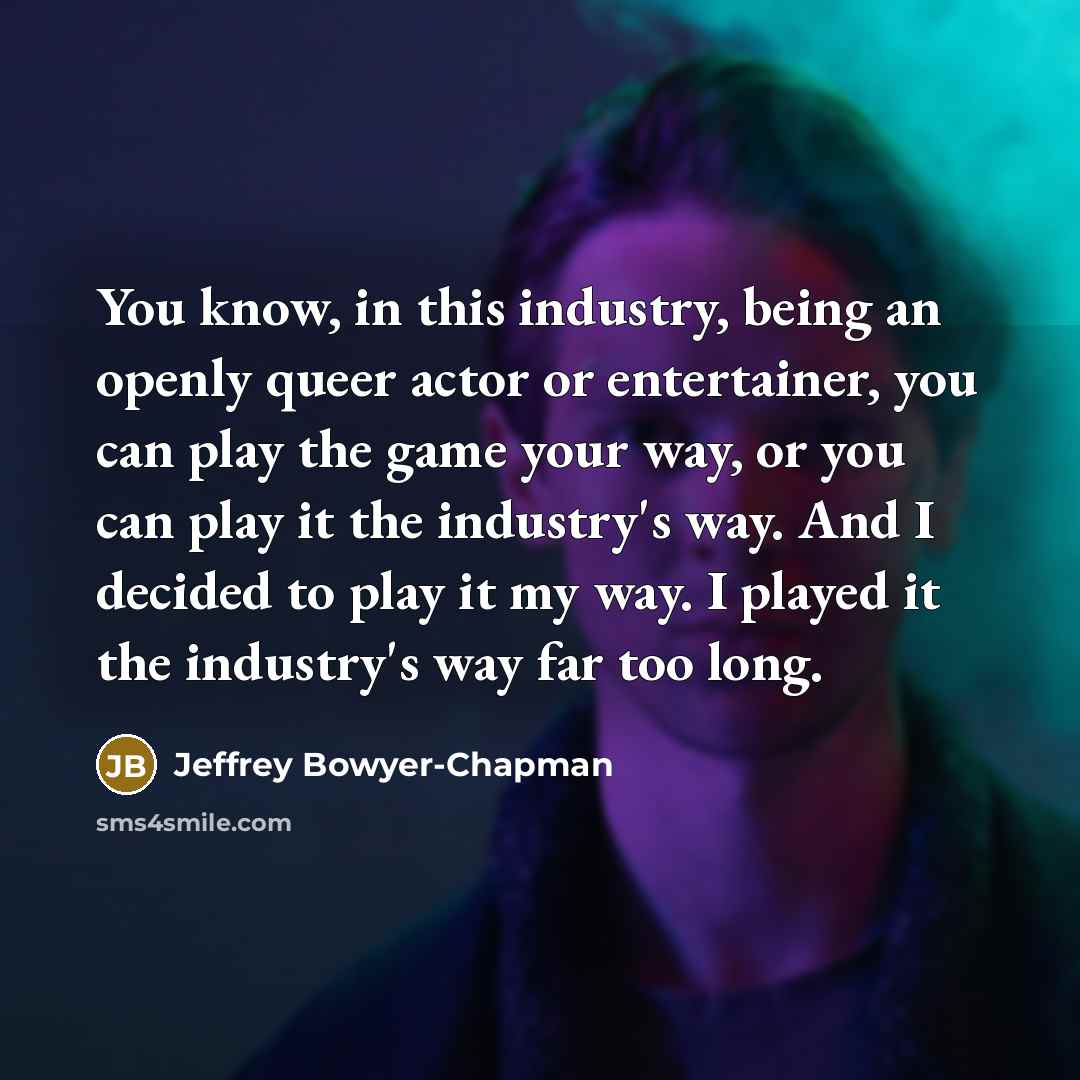 “You know, in this industry, being an openly queer actor…” quote by Jeffrey Bowyer-Chapman