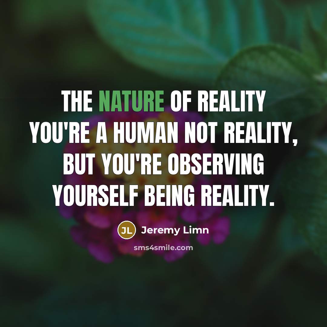 “The nature of reality you're a human not reality, but…” quote by Jeremy Limn
