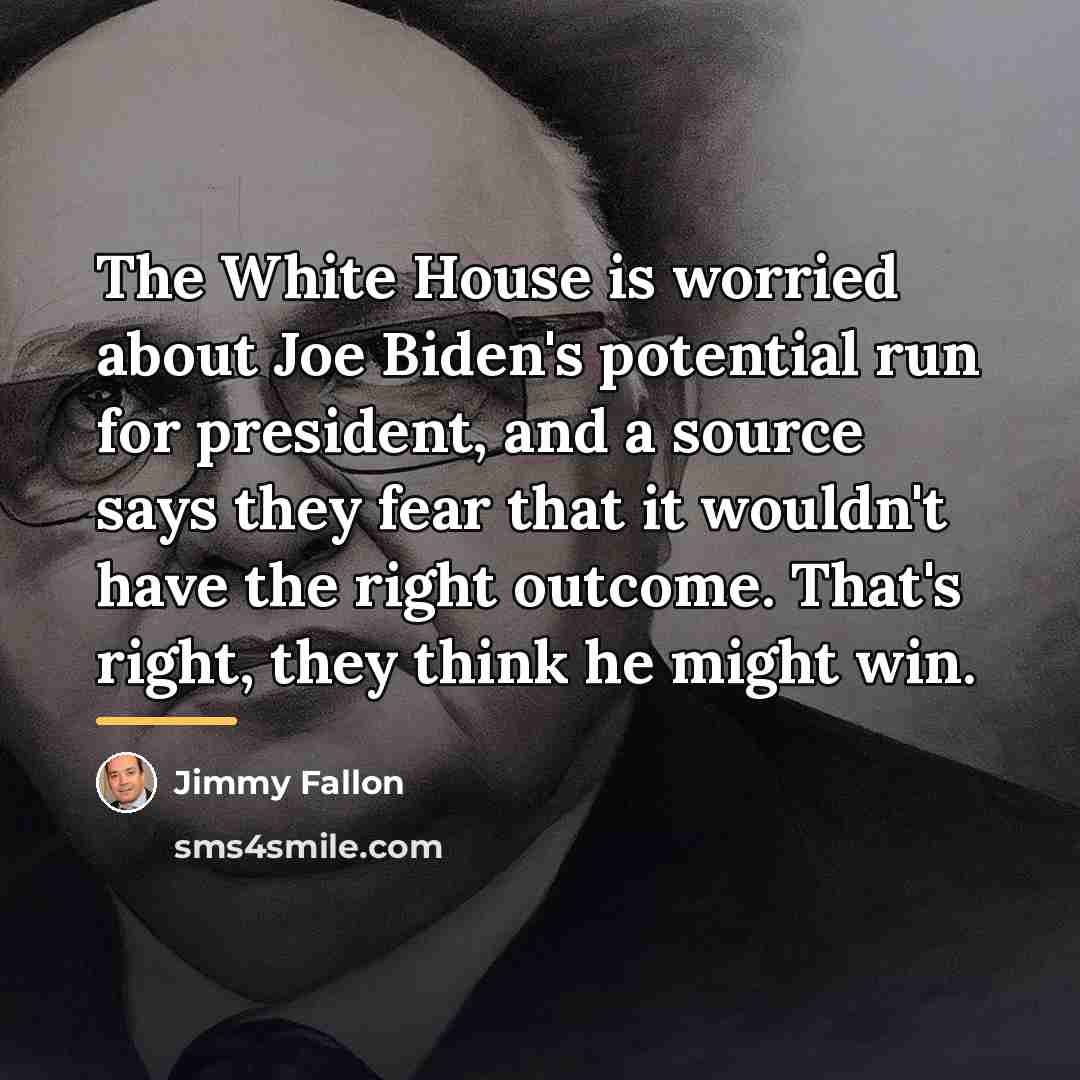 “The White House is worried about Joe Biden's potential run…” quote by Jimmy Fallon