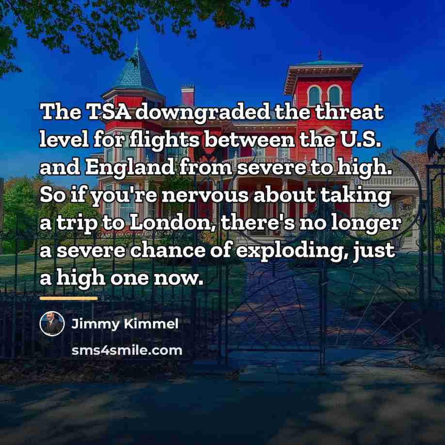 “The TSA downgraded the threat level for flights between the…” quote by Jimmy Kimmel