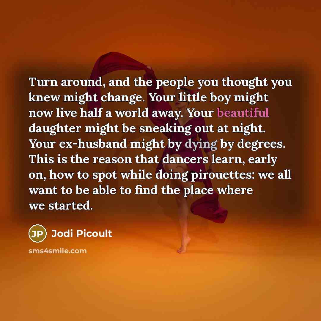 “Turn around, and the people you thought you knew might…” quote by Jodi Picoult