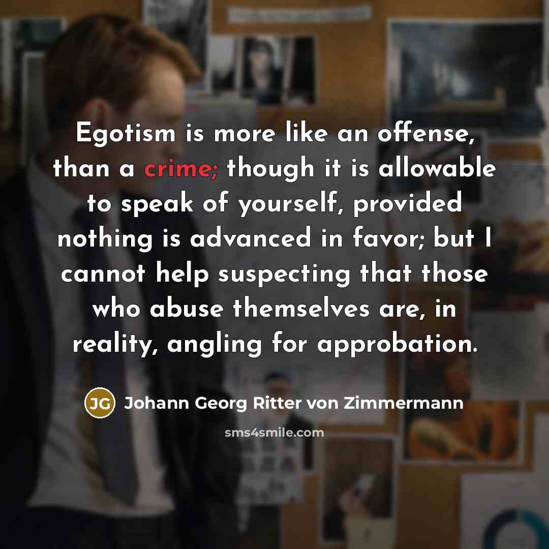 “Egotism is more like an offense, than a crime; though…” quote by Johann Georg Ritter von Zimmermann