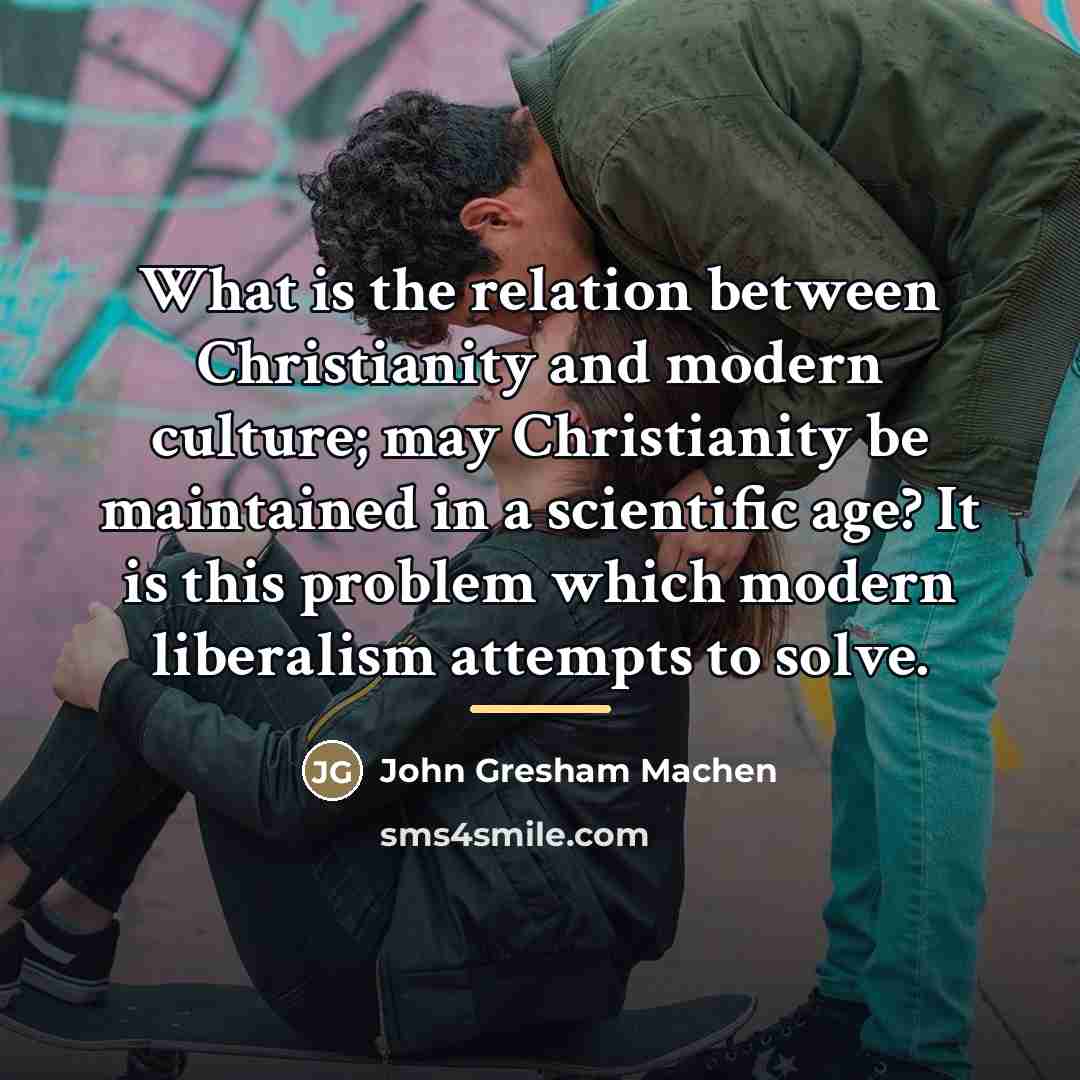 “What is the relation between Christianity and modern culture; may…” quote by John Gresham Machen