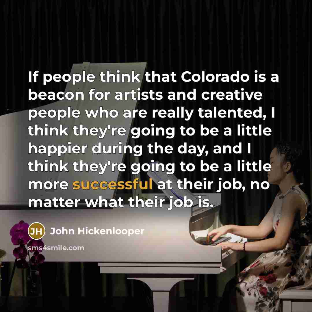 “If people think that Colorado is a beacon for artists…” quote by John Hickenlooper