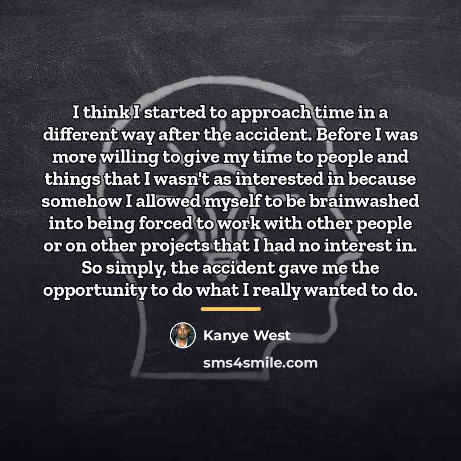 “I think I started to approach time in a different…” quote by Kanye West