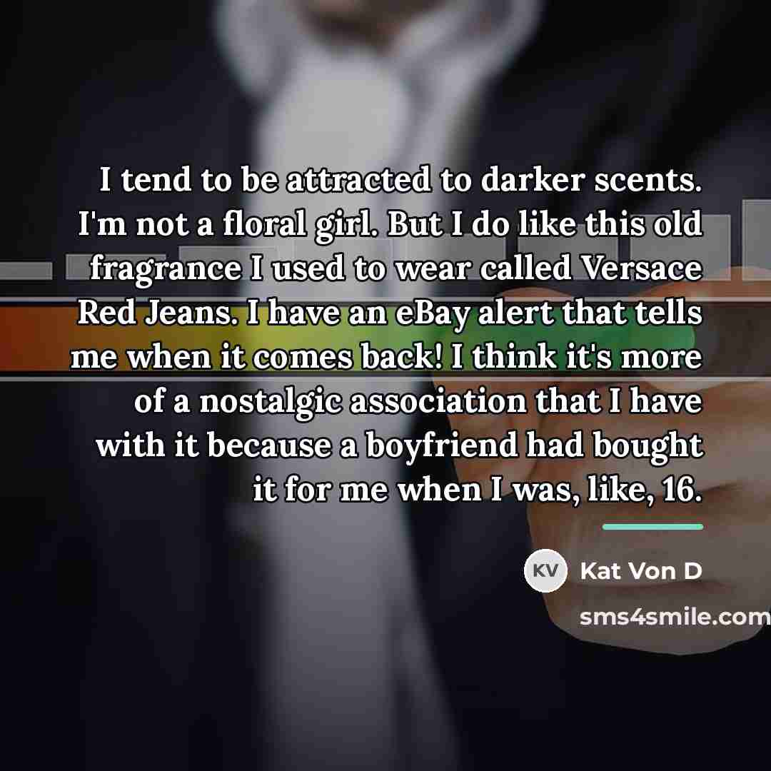 “I tend to be attracted to darker scents. I'm not…” quote by Kat Von D