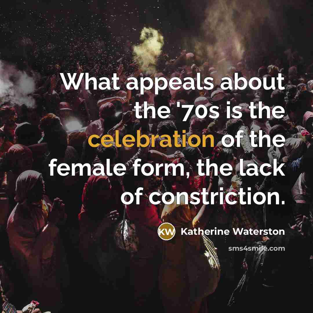 “What appeals about the '70s is the celebration of the…” quote by Katherine Waterston