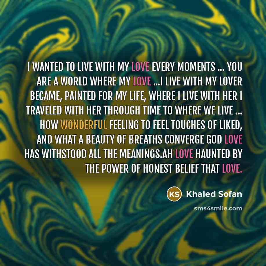“I wanted to live with my love every moments ...…” quote by Khaled Sofan