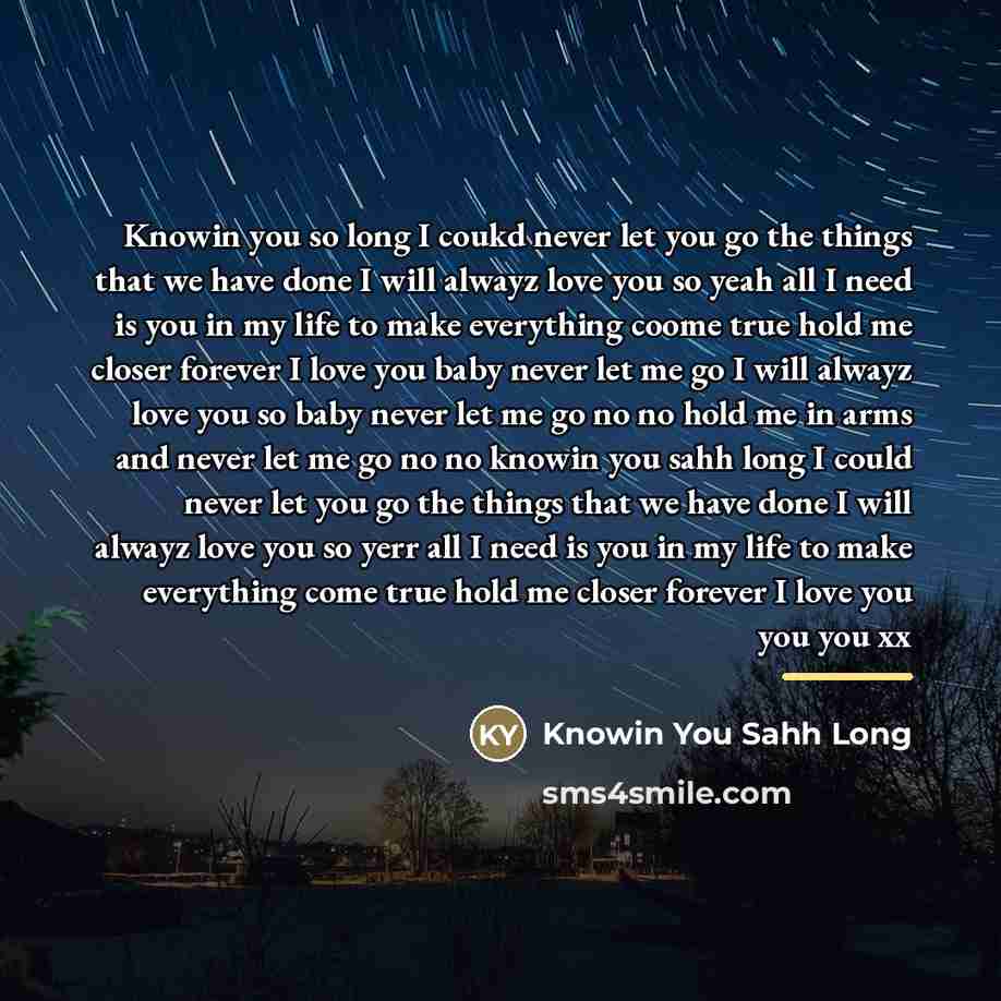 “Knowin you so long I coukd never let you go…” quote by Knowin You Sahh Long