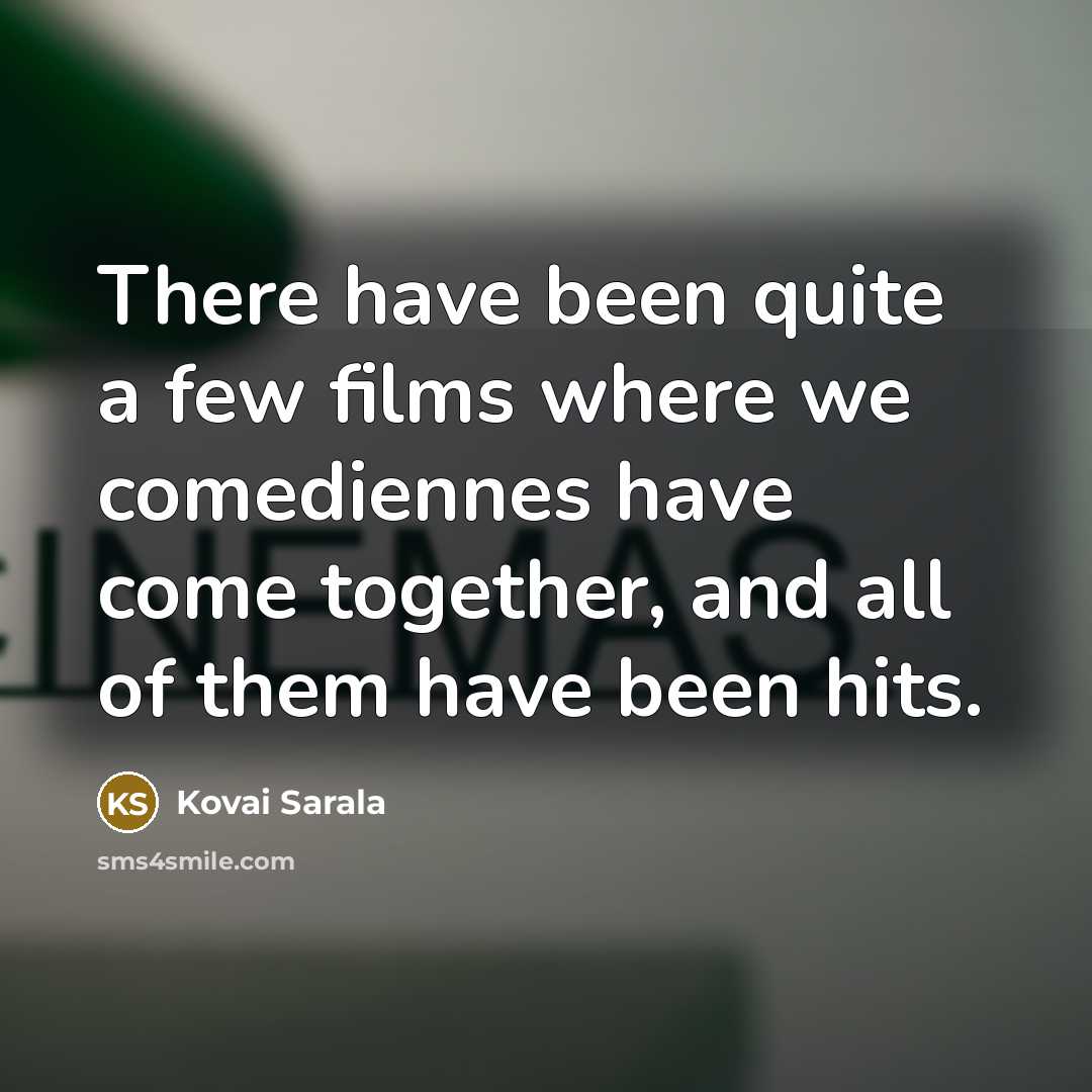“There have been quite a few films where we comediennes…” quote by Kovai Sarala