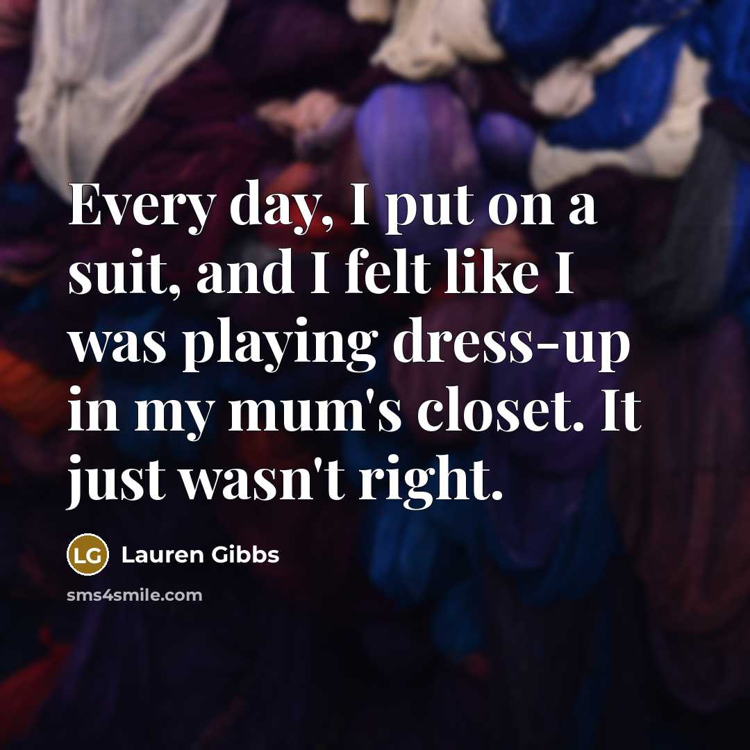 “Every day, I put on a suit, and I felt…” quote by Lauren Gibbs