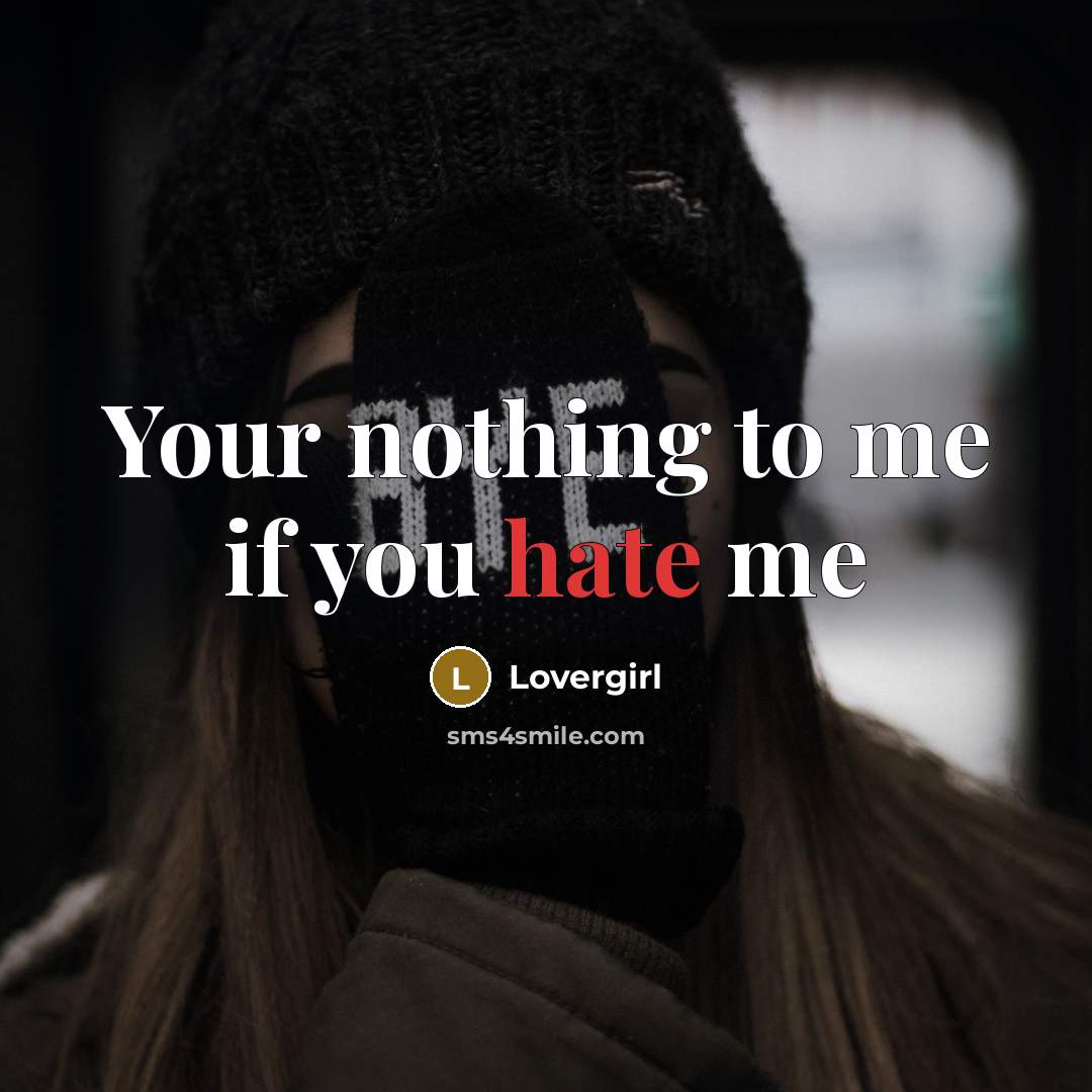 “Your nothing to me if you hate me” quote by Lovergirl