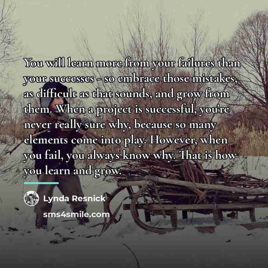 “You will learn more from your failures than your successes…” quote by Lynda Resnick