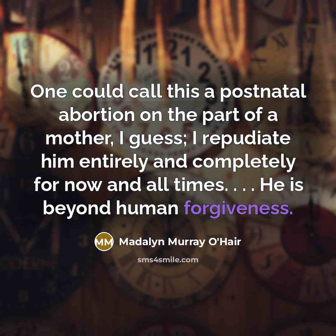 “One could call this a postnatal abortion on the part…” quote by Madalyn Murray O'Hair