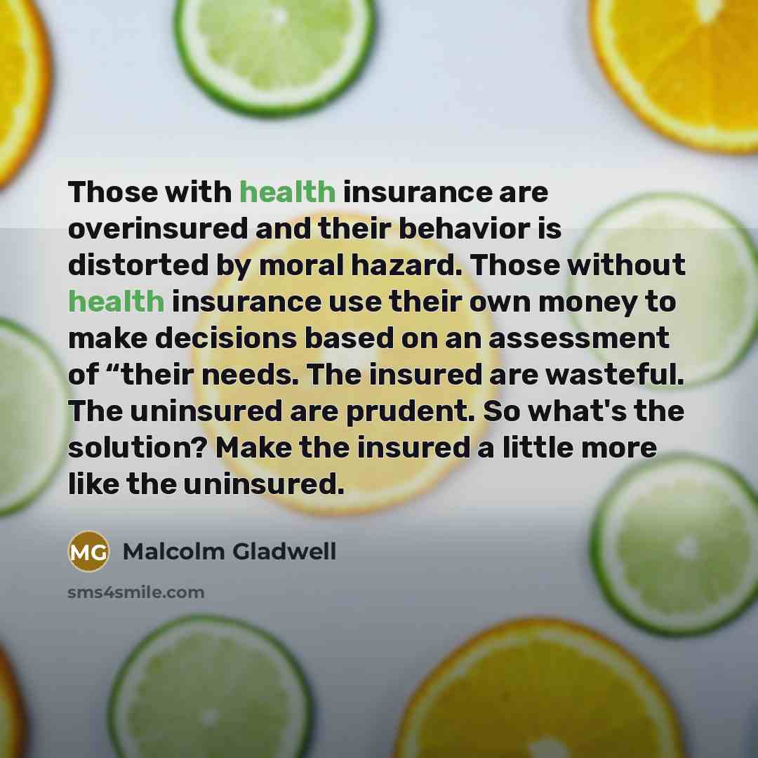 “Those with health insurance are overinsured and their behavior is…” quote by Malcolm Gladwell