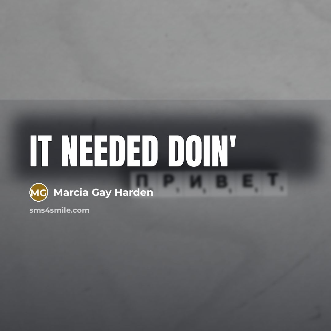 “It needed doin'” quote by Marcia Gay Harden