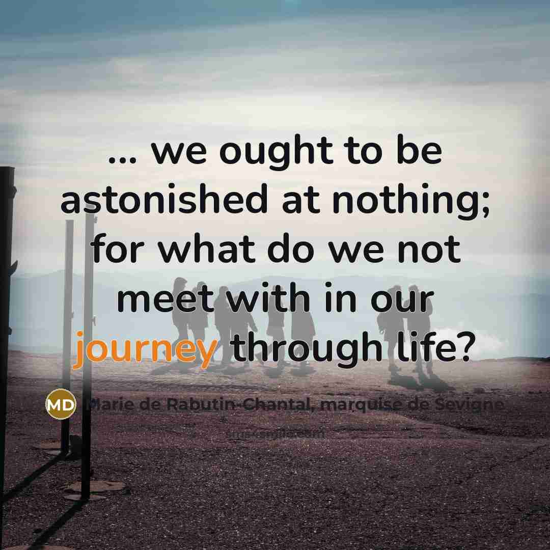 “... we ought to be astonished at nothing; for what…” quote by Marie de Rabutin-Chantal, marquise de Sevigne