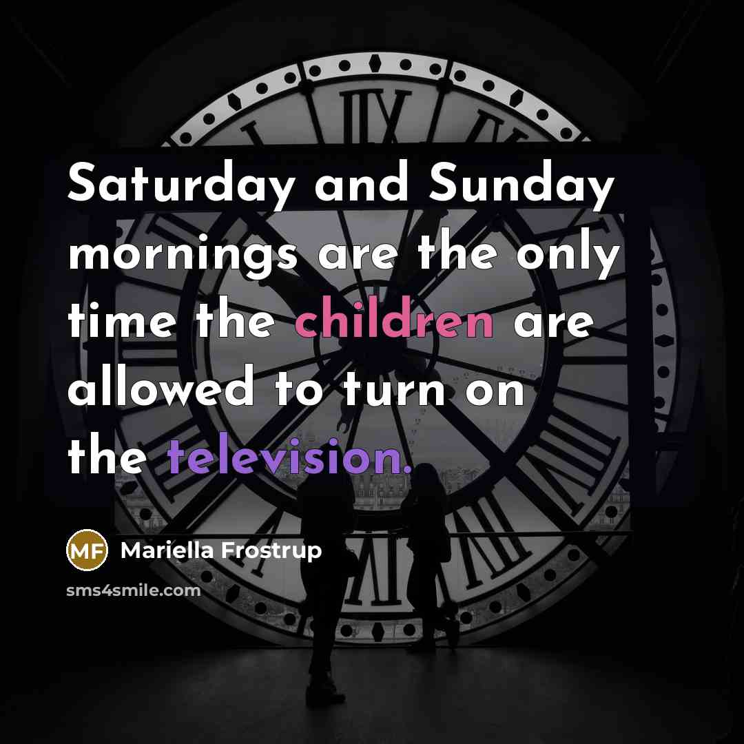 “Saturday and Sunday mornings are the only time the children…” quote by Mariella Frostrup