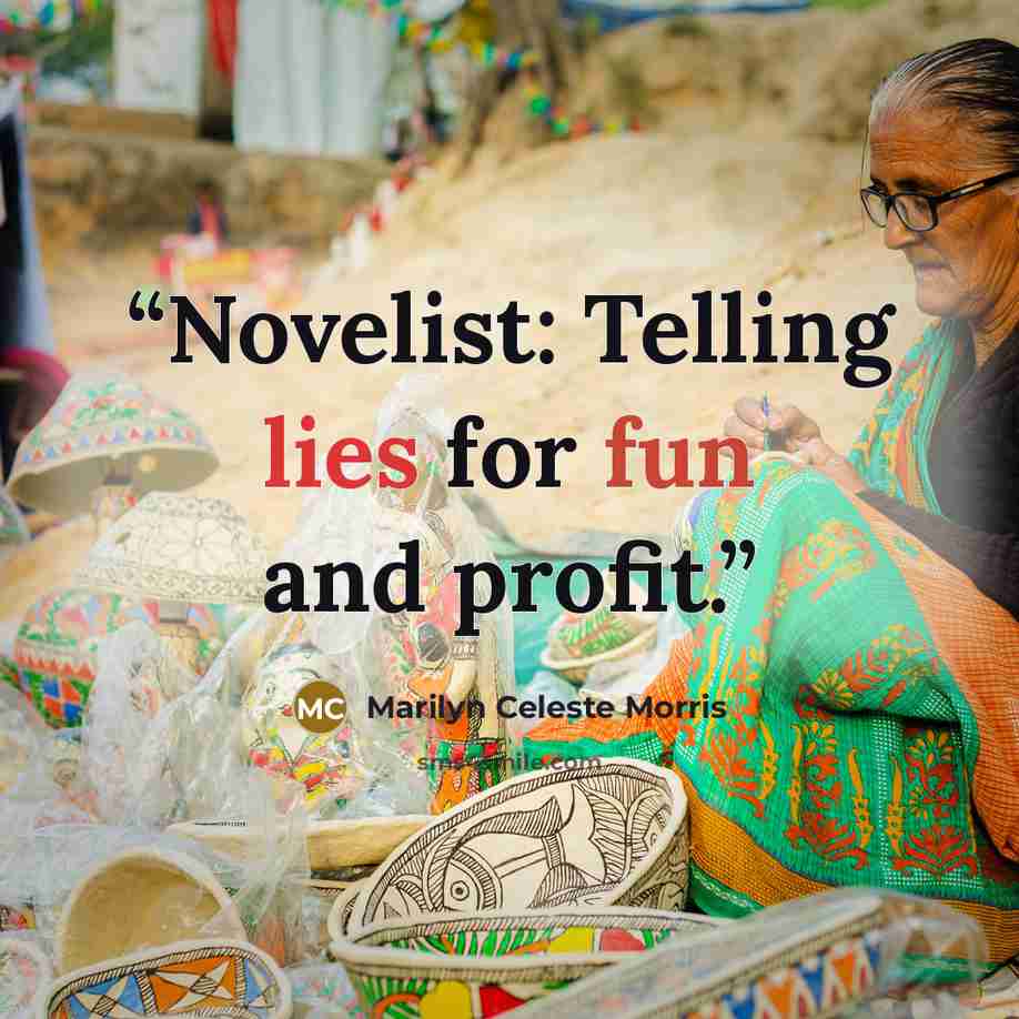 “Novelist: Telling lies for fun and profit.” quote by Marilyn Celeste Morris