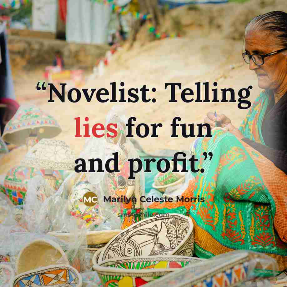 “Novelist: Telling lies for fun and profit.” quote by Marilyn Celeste Morris