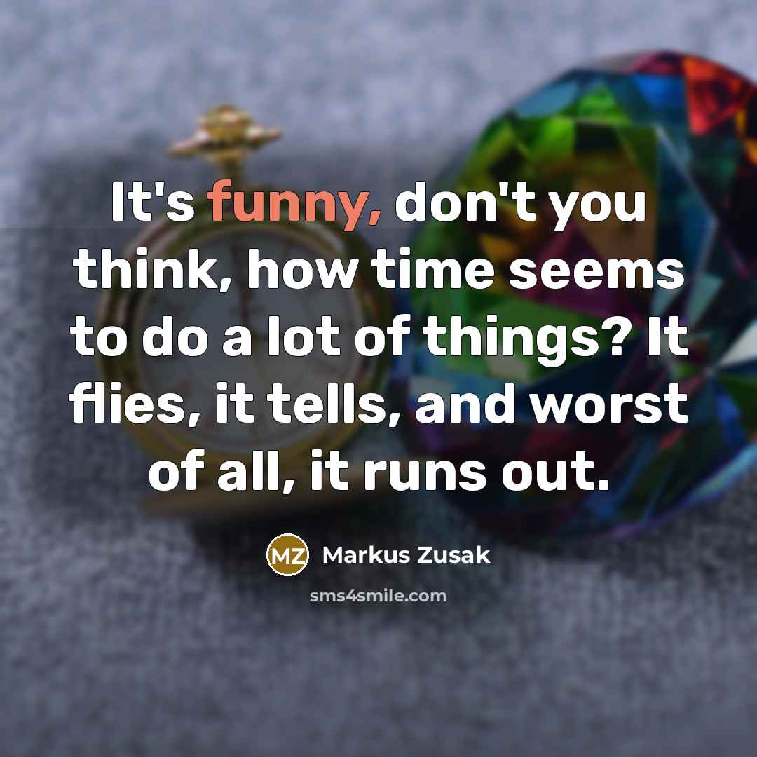 “It's funny, don't you think, how time seems to do…” quote by Markus Zusak