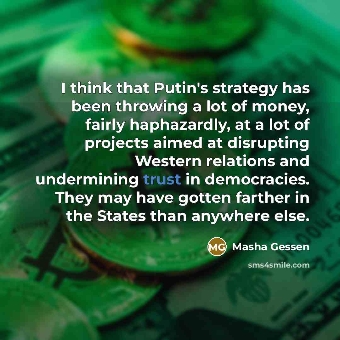 “I think that Putin's strategy has been throwing a lot…” quote by Masha Gessen