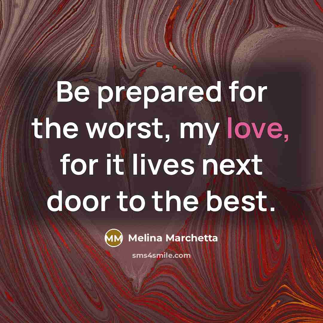 “Be prepared for the worst, my love, for it lives…” quote by Melina Marchetta