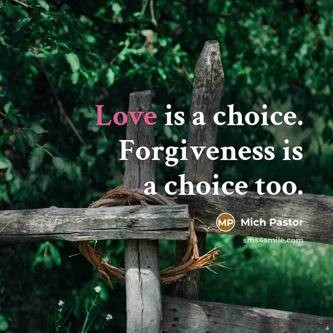 “Love is a choice. Forgiveness is a choice too.…” quote by Mich Pastor