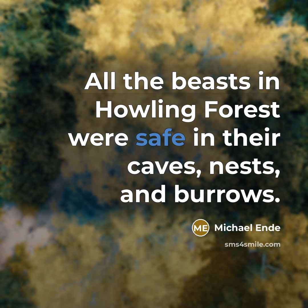 “All the beasts in Howling Forest were safe in their…” quote by Michael Ende