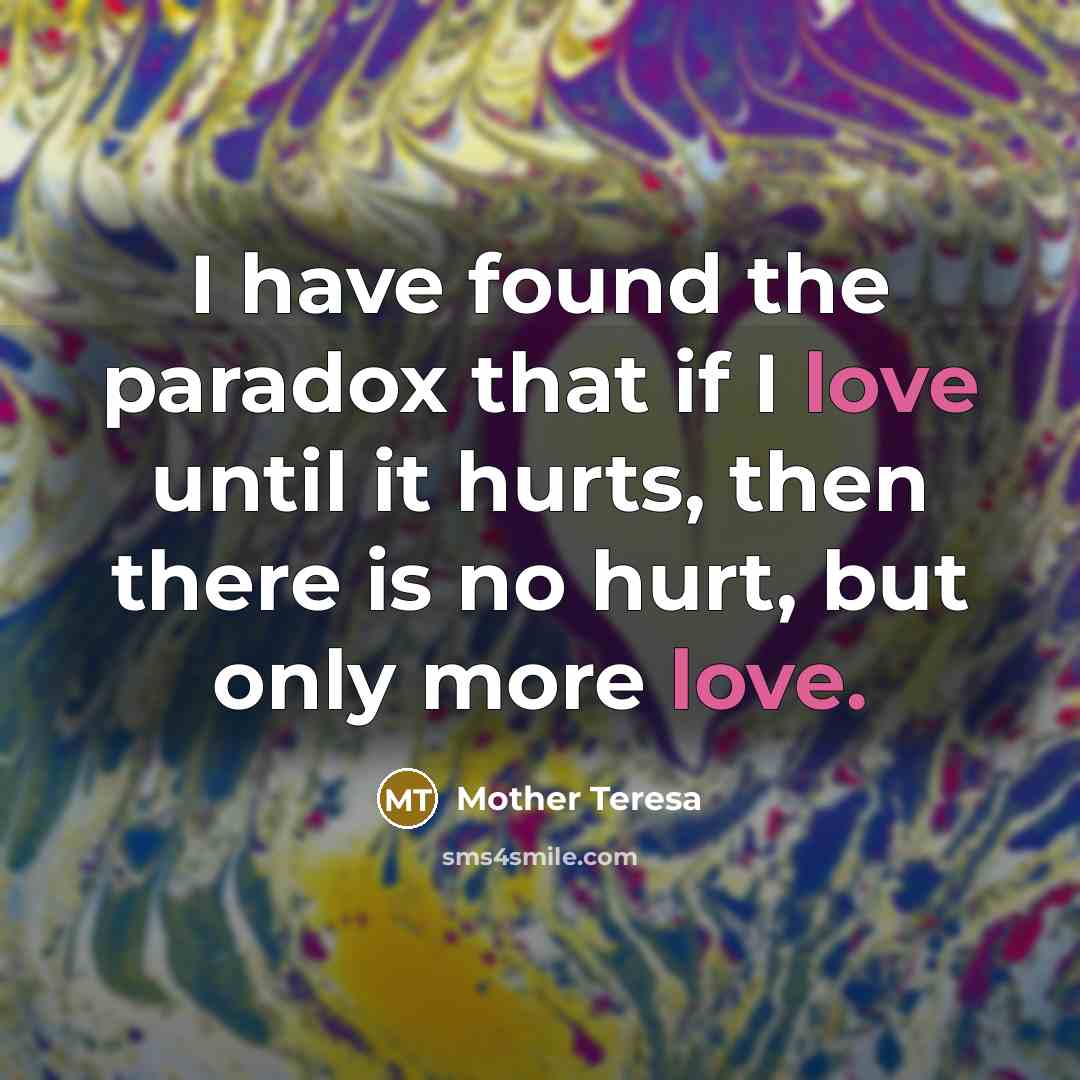 “I have found the paradox that if I love until…” quote by Mother Teresa