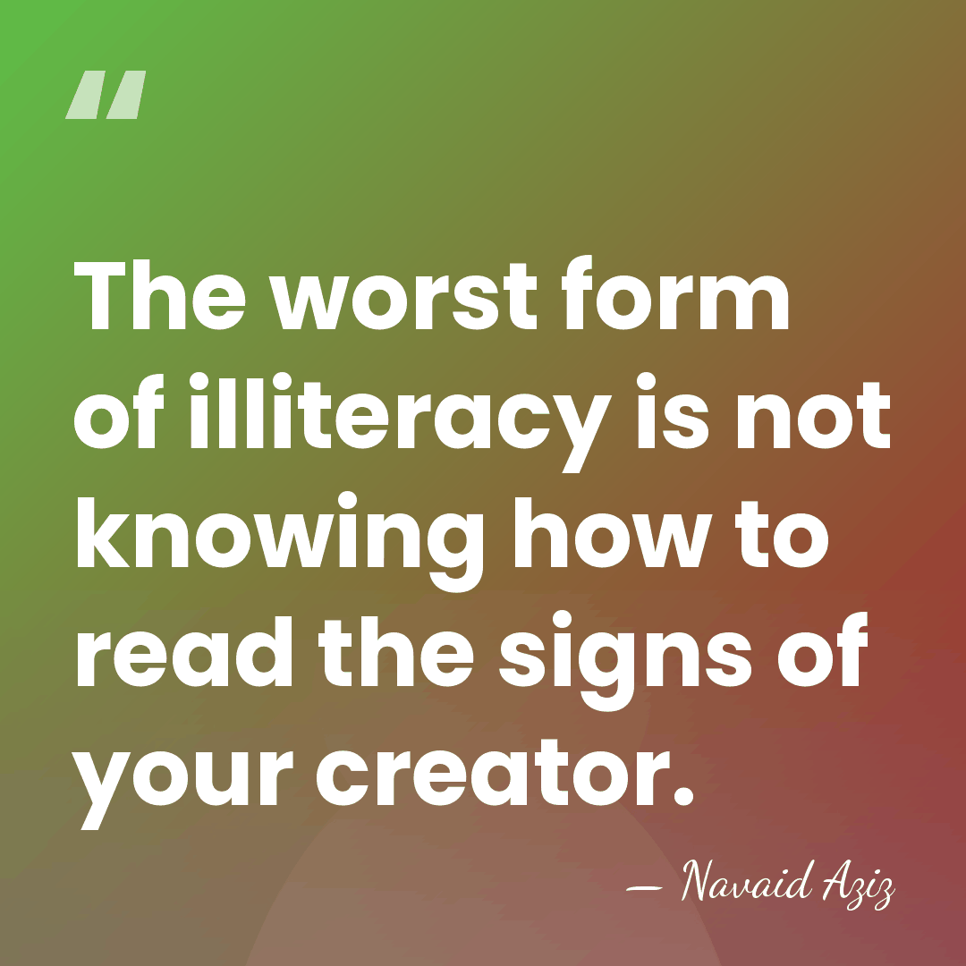The worst form of illiteracy is not knowing how to read the&hellip; - Navaid Aziz